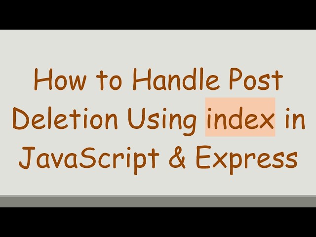 How to Handle Post Deletion Using index in JavaScript & Express