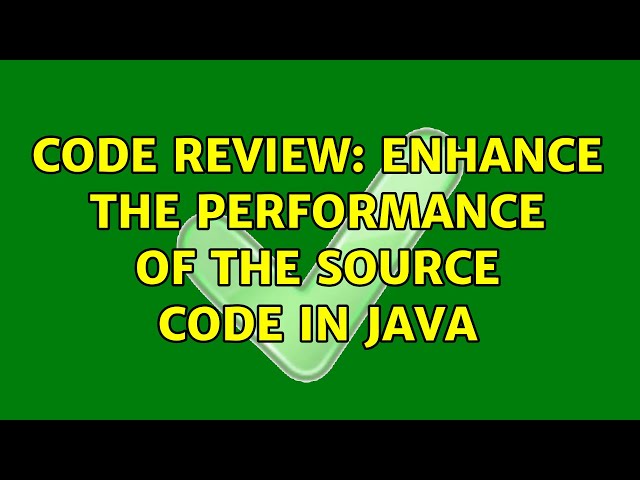 Code Review: Enhance the performance of the source code in Java