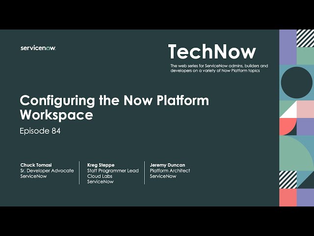 TechNow Ep 84 | Configuring the Now Platform Workspace
