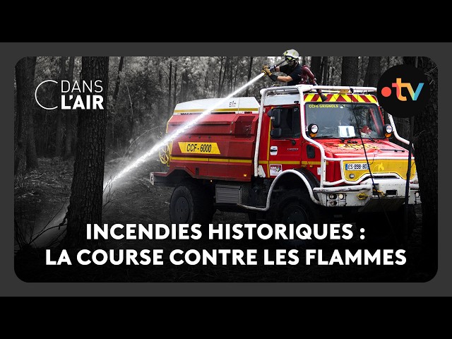Incendies historiques : la course contre les flammes