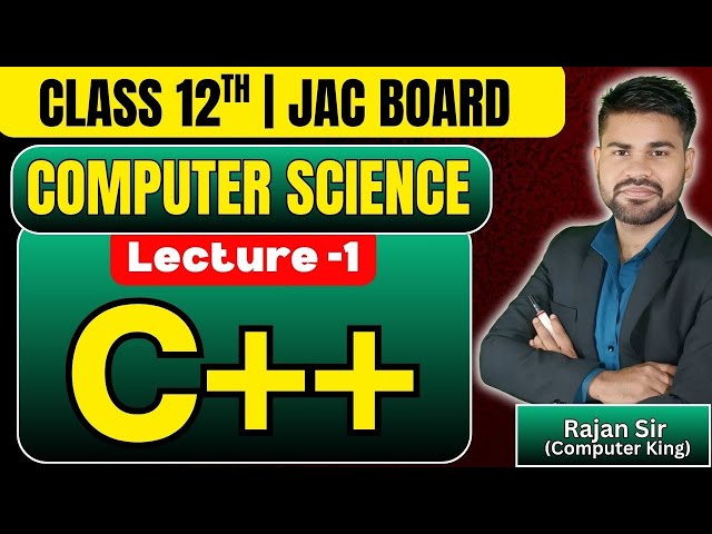 Class 12th | Computer Science | JAC Board | Chapter - 1 | C++ | Lecture -1