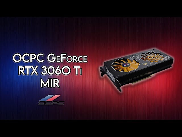 OCPC GeForce RTX 3060 Ti MIR   Unboxing & Review