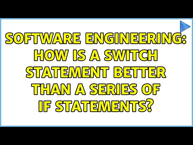 Software Engineering: How is a switch statement better than a series of if statements?