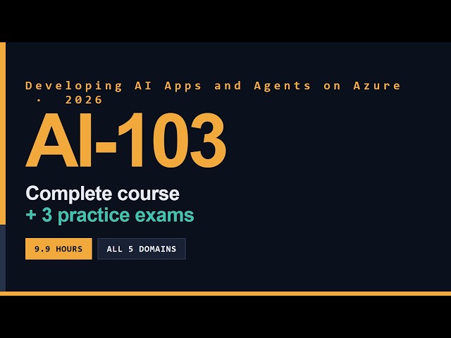 Microsoft AI-103: Developing AI Apps and Agents Full Course [10 Hours]  - Pass on Your First Try