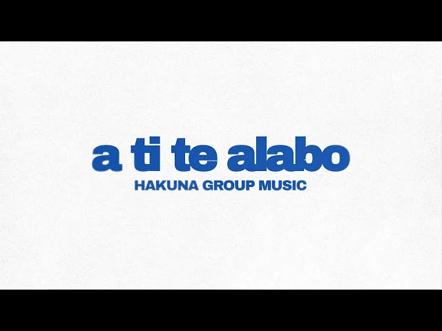 HAKUNA GROUP MUSIC - a Ti te alabo (Lyric Video Oficial)
