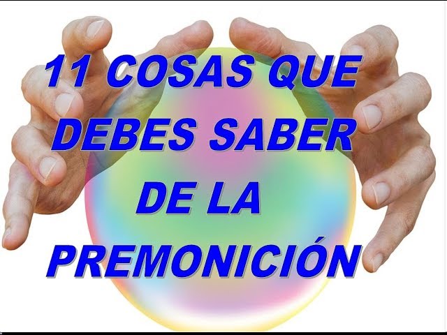 11 COSAS  DE LA PREMONICIÓN. ACTIVA TU PODER INTERIOR