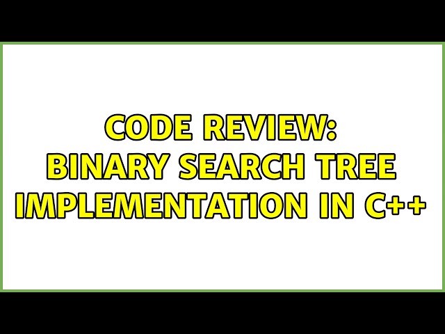 Code Review: Binary search tree implementation in C++