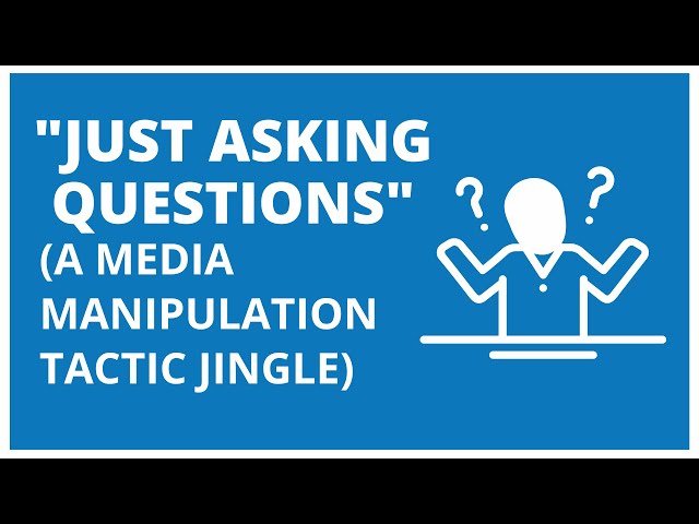 "Just Asking Questions" - A Media Manipulation Tactic Jingle