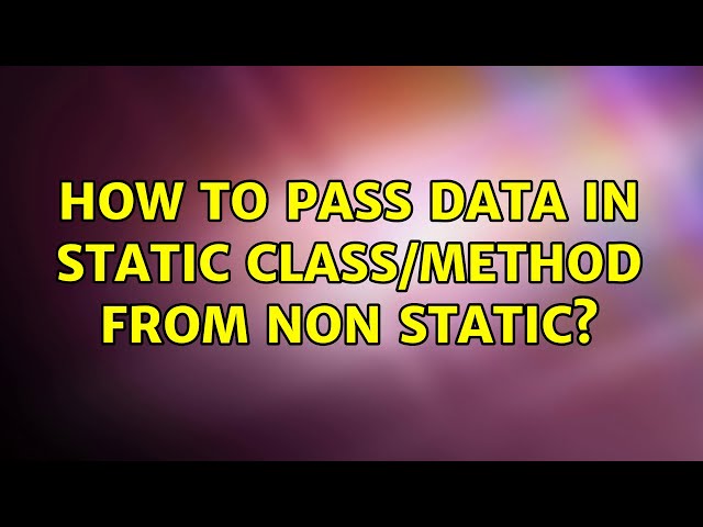 How to pass data in static class/method from non static?