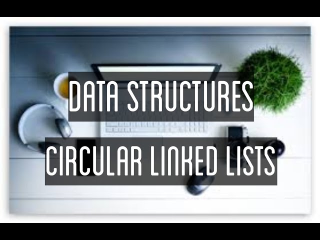Data Structures - Circular Linked List / Circular Singly Linked List
