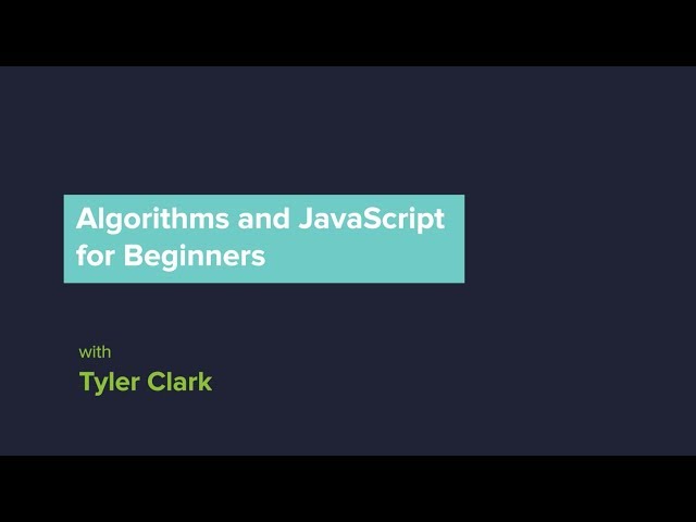 Algorithms and JavaScript for Beginners - Tyler Clark