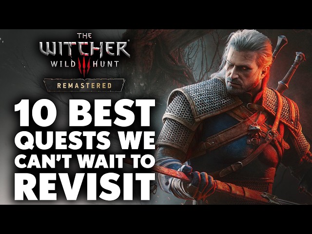 The Witcher 3 Remastered - 10 Best Quests WE CAN’T WAIT to Revisit