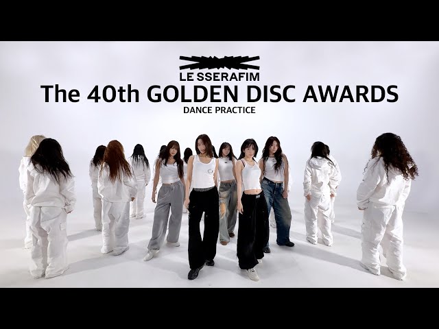 LE SSERAFIM (르세라핌) The 40th GOLDEN DISC AWARDS Dance Practice
