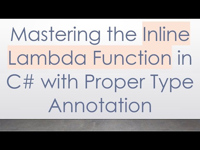 Mastering the Inline Lambda Function in C# with Proper Type Annotation