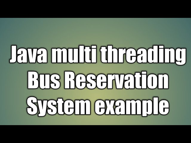 Bus Reservation System java multi threading example