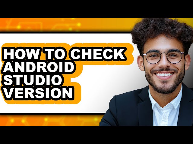 How to Check Android Studio Version - Easy Guide