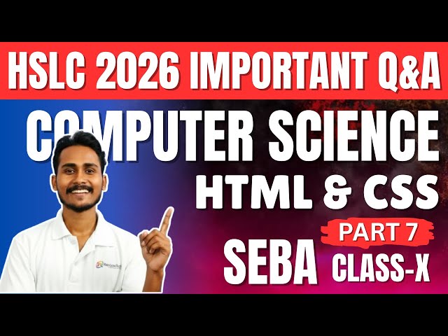 SEBA Class 10 Computer Science 🔥 | HTML & CSS Important Q&A Part-7 | HSLC 2026