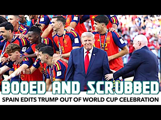Booed & Scrubbed: Spain Edits Trump Out Of World Cup Celebration