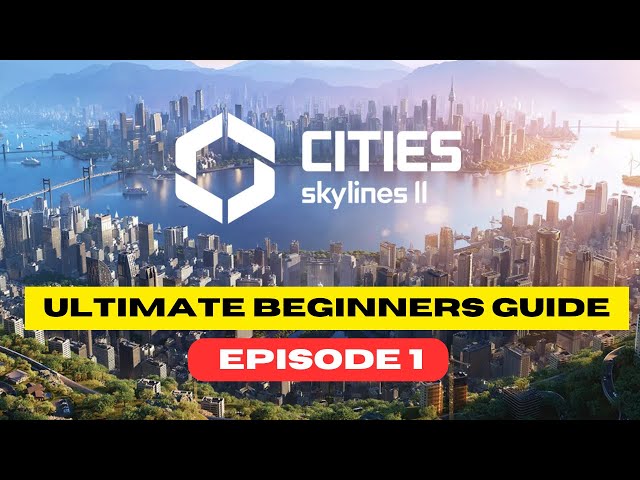 The New Ultimate Beginners Guide to Cities Skylines 2 - Episode 1
