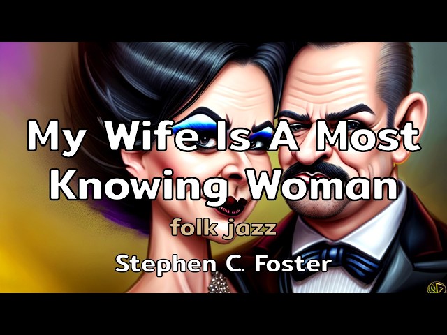 My Wife Is A Most Knowing Woman | a folk jazz song with lyrics by Stephen C. Foster | AMusExperiment