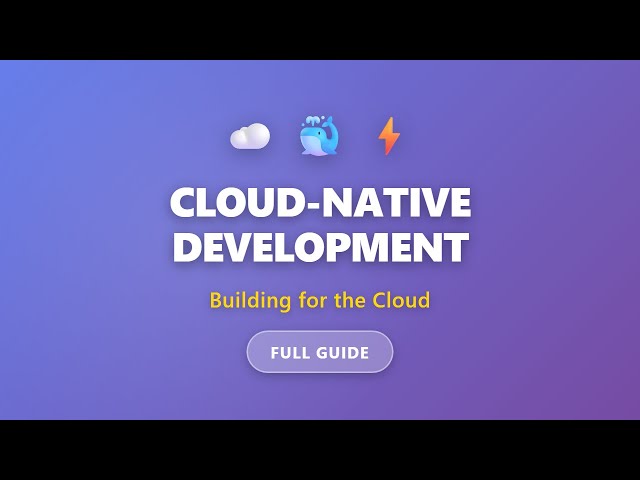 Cloud-Native Development: Building Applications for the Cloud | Complete Guide for Beginners
