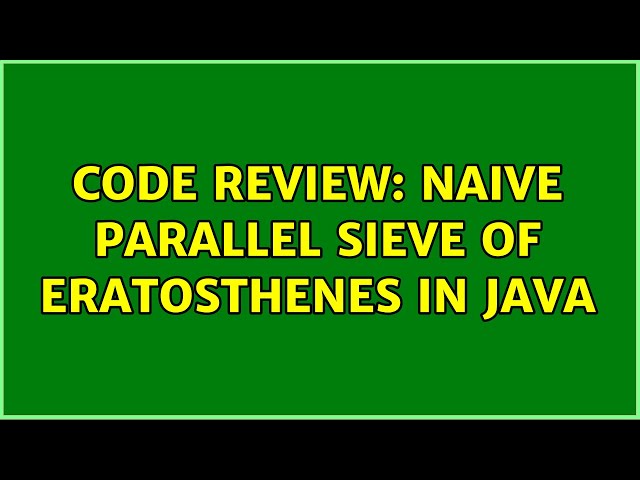 Code Review: Naive parallel Sieve of Eratosthenes in Java (2 Solutions!!)
