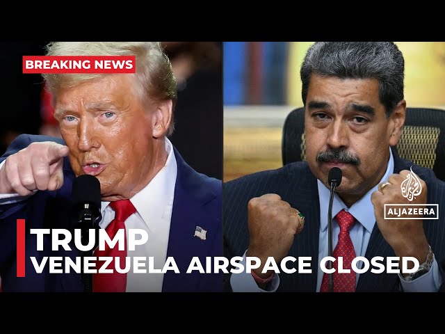 Trump says Venezuela airspace to be shut ‘in its entirety’ as tensions rise