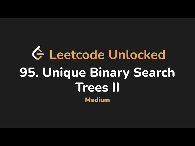 95. Unique Binary Search Trees II | Leetcode Unlocked - Python