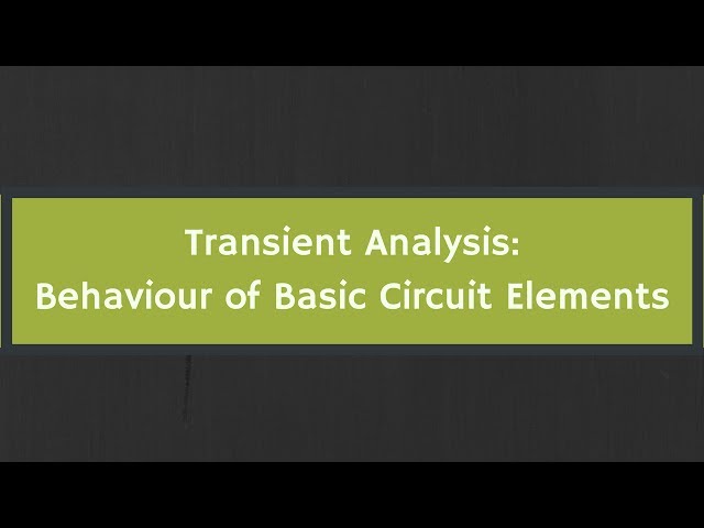 Transient Analysis: Behaviour of Basic Circuit Elements