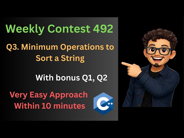 Weekly Contest 492   Q3.Minimum Operations to Sort a String, with bonus Q1, Q2  with easy approach