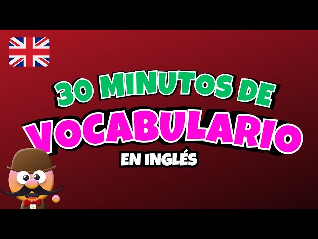 30 MINUTOS DE VOCABULARIO EN INGLÉS - INGLÉS PARA NIÑOS CON MR.PEA - ENGLISH FOR KIDS
