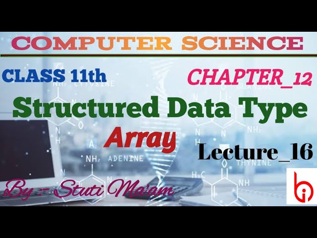 STRUCTURED DATA TYPE : ARRAY (16) || CLASS-11TH CHAPTER-12 || COMPUTER SCIENCE