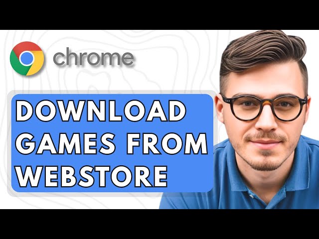 How To Download Games from Google Chrome Webstore [2025 Guide]