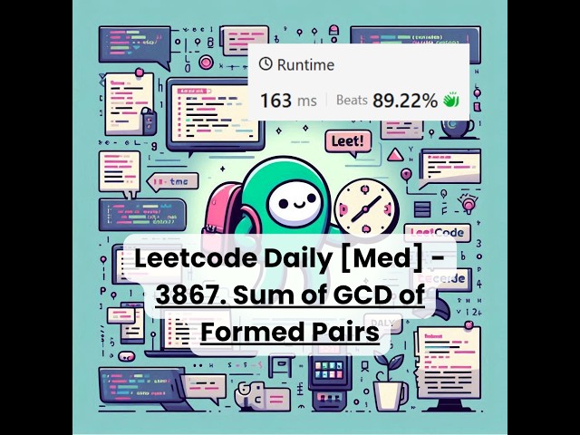 3867. Sum of GCD of Formed Pairs [Med] | Leetcode Daily | 7-16-26