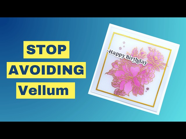 Are You Making These Vellum Mistakes on Your Handmade Cards?
