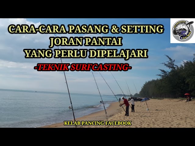 CARA-CARA PASANG & SETTING JORAN PANTAI YANG PERLU DIPELAJARI (ILMU ASAS) - TEKNIK SURFCASTING