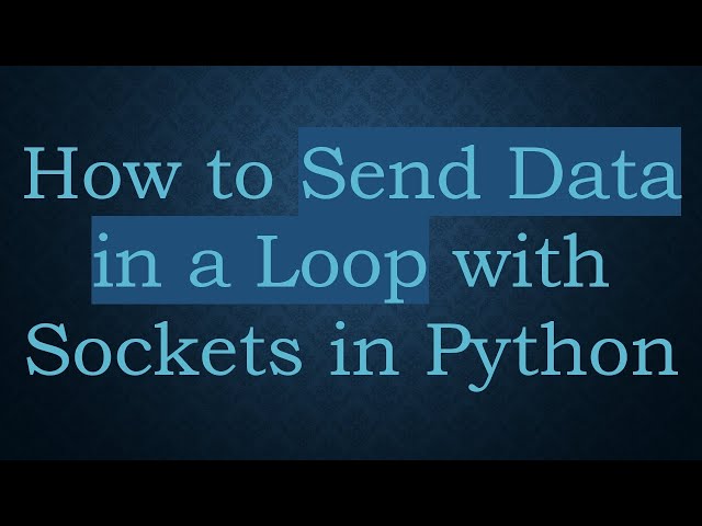 How to Send Data in a Loop with Sockets in Python