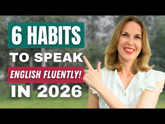6 Habits to Make 2026 Your Best Year to Speak English Fluently