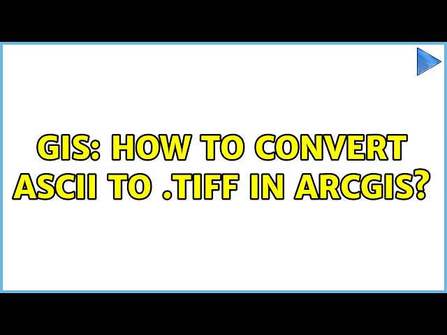 GIS: How to convert ascii to .tiff in arcgis?