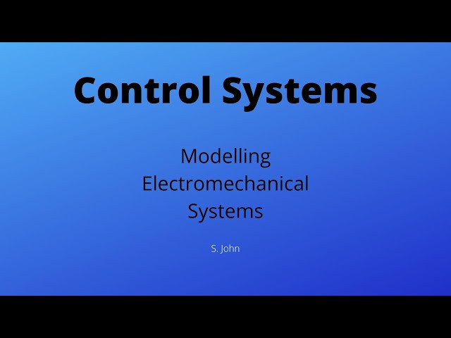 Electromechanical Systems - Control Systems Lecture 7