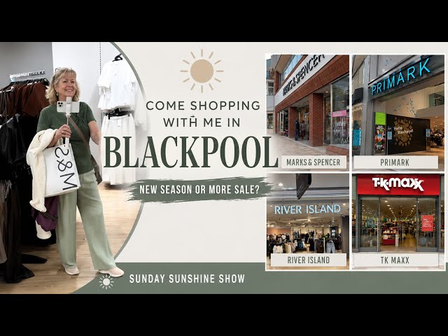COME SHOPPING WITH ME IN BLACKPOOL 🛍️New Season Styles or MORE SALE?