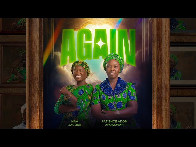 Naa Jacque & Patience Adom Afoakwa- Again (Official Video)