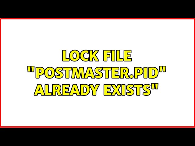 "FATAL: lock file "postmaster.pid" already exists" (7 Solutions!!)