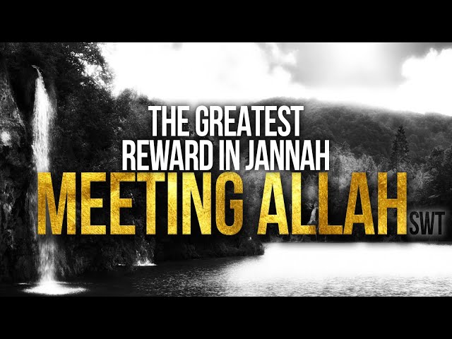 Meeting Allah (SWT) - THE GREATEST REWARD IN JANNAH