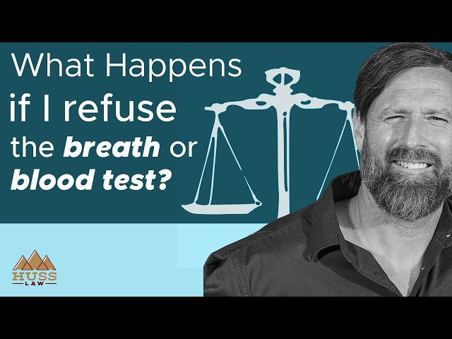 What Happens if I Refuse the Breath or Blood Test? | Huss Law-PLLC