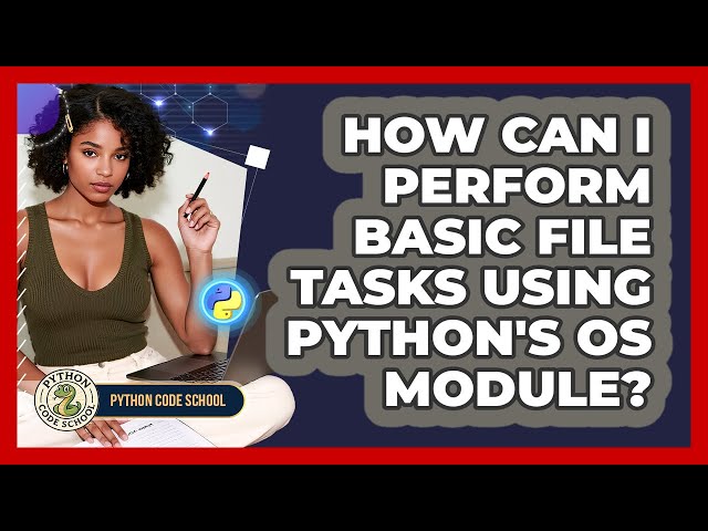 How Can I Perform Basic File Tasks Using Python's Os Module? - Python Code School