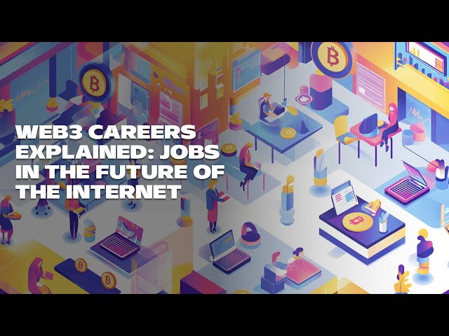 Web3 Careers Explained: Jobs in the Future of the Internet