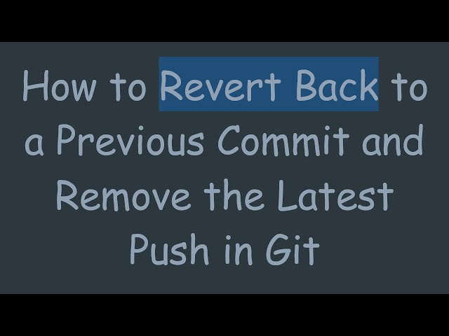 How to Revert Back to a Previous Commit and Remove the Latest Push in Git