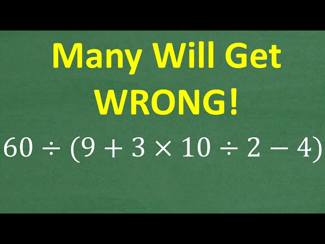 99% Get This WRONG! 60 ÷ (9 + 3×10 ÷ 2 − 4) = ? (NO Calculator)