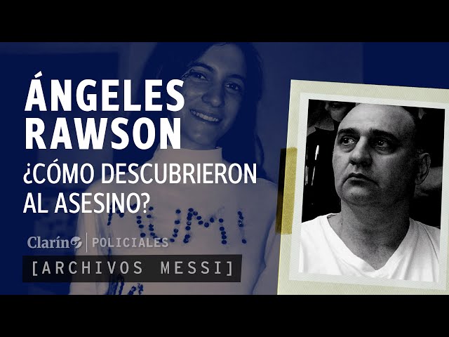 Archivos Messi: ¿CÓMO descubrieron al ASESINO de ÁNGELES RAWSON?